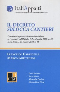 Il decreto sblocca cantieri. Commento organico alle novit&agrave; introdotte nei contratti pubblici dal D.L. 18 aprile 2019, n. 32, conv. dalla L. 14 giugno 2019, n. 55
