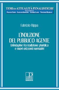 L'induzione del pubblico agente. Un'indagine fra tradizione giuridica e nuovi orizzonti normativi