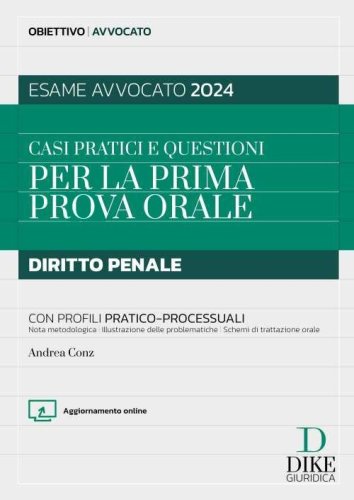Casi pratici e questioni per la prima prova orale. Diritto penale con profili pratico-processuali. Esame avvocato 2024