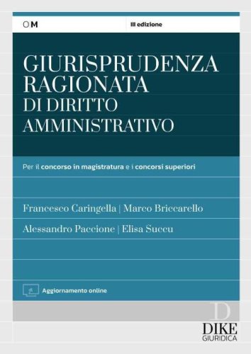 Giurisprudenza ragionata di diritto amministrativo. Per il concorso in magistratura e concorsi superiori