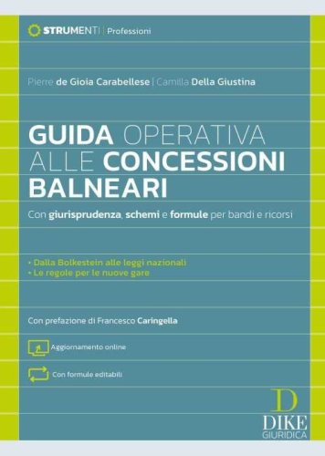 Guida operativa alle concessioni balneari. Con giurisprudenza, schemi e formule per bandi e ricorsi