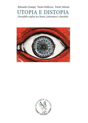 Utopia e distopia. L'invisibile confine. Storia, letteratura e attualit&agrave;