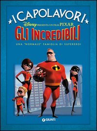 Gli Incredibili. Una &laquo;normale&raquo; famiglia di supereroi