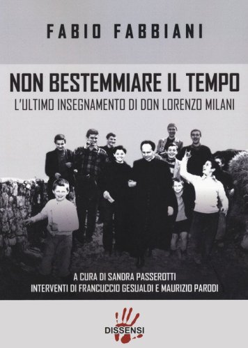 Non bestemmiare il tempo. L'ultimo insegnamento di Don Lorenzo Milani
