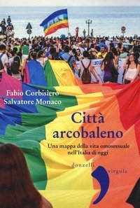 Citt&agrave; arcobaleno. Una mappa della vita omosessuale nell'Italia di oggi