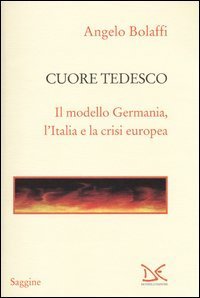Cuore tedesco. Il modello Germania, l'Italia e la crisi europea