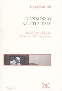 D'Annunzio a Little Italy - Le avventure del Vate nel mondo dell'emigrazione