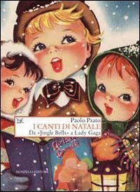 I canti di Natale. Da &laquo;Jingle Bells&raquo; a Lady Gaga