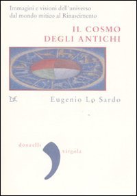 Il cosmo degli antichi - Immagini e visioni dell'universo dal mondo mitico al Rinascimento