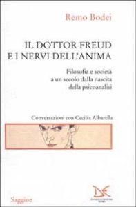 Il dottor Freud e i nervi dell'anima - Filosofia e societ&agrave; a un secolo dalla nascita della psicoanalisi