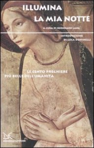 Illumina la mia notte. Le cento preghiere pi&ugrave; belle dell'umanit&agrave;