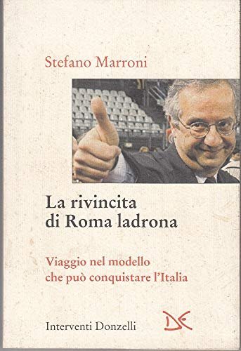 La rivincita di Roma ladrona - Viaggio nel modello che pu&ograve; conquistare l'Italia