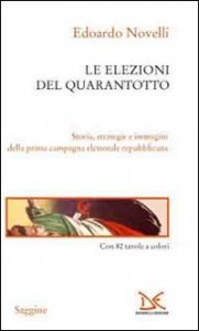 Le elezioni del Quarantotto - Storia, strategie e immagini della prima campagna elettorale repubblicana