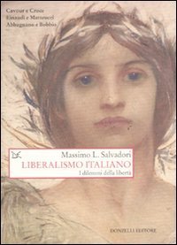 Liberalismo italiano. I dilemmi della libert&agrave;