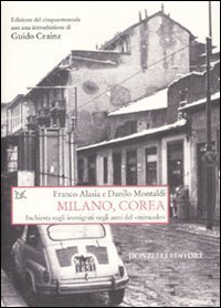 Milano, Corea. Inchiesta sugli immigrati negli anni del &laquo;miracolo&raquo;