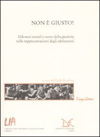 Non &egrave; giusto! Dilemmi morali e senso della giustizia nelle rappresentazioni degli adolescenti