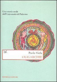 Oligarchie. Una storia orale dell'Universit&agrave; di Palermo