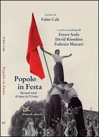 Popolo in festa - Sessant'anni di feste de l'Unit&agrave;. Con DVD
