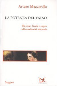 La potenza del falso. Illusione, favola e sogno nella modernit&agrave; letteraria