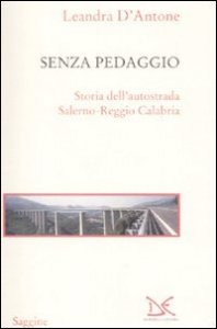 Senza pedaggio - Storia dell'autostrada Salerno-Reggio Calabria