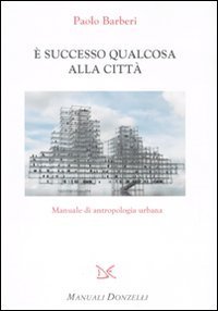 successo qualcosa alla citt&agrave; - Manuale di antropologia urbana