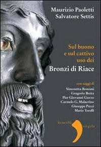 Sul buono e sul cattivo uso dei bronzi di Riace