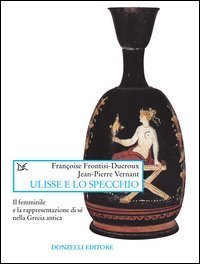 Ulisse e lo specchio. Il femminile e la rappresentazione di s&eacute; nella Grecia antica