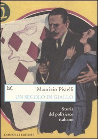 Un secolo in giallo. Storia del poliziesco italiano (1860-1960)