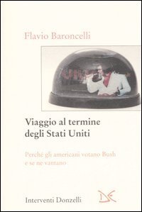 Viaggio al termine degli Stati Uniti. Perch&eacute; gli americani votano Bush e se ne vantano