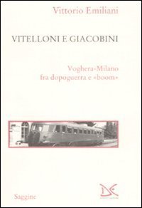 Vitelloni e giacobini - Voghera-Milano fra dopoguerra e &laquo;boom&raquo;