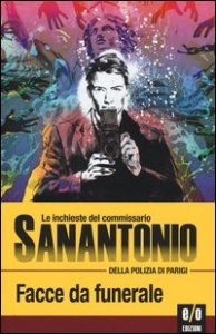 Facce da funerale. Le inchieste del commissario Sanantonio della polizia di Parigi