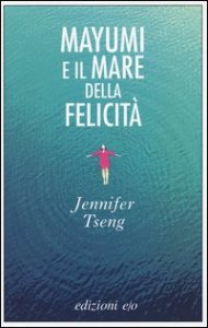 Mayumi e il mare della felicit&agrave;