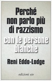Perch&eacute; non parlo pi&ugrave; di razzismo con le persone bianche