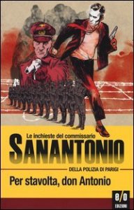 Per stavolta don Antonio. Le inchieste del commissario Sanantonio della polizia di Parigi