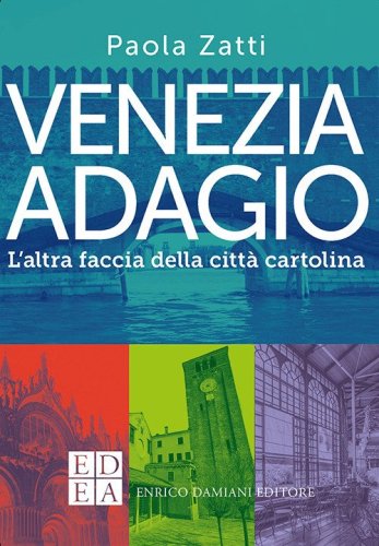 Venezia adagio. L'altra faccia della citt&agrave; cartolina