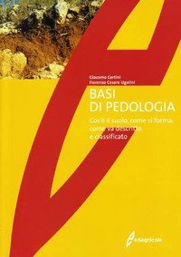 Basi di pedologia. Cos'&egrave; il suolo, come si forma, come va descritto e classificato