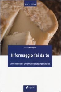 Il formaggio fai da te. Come fabbricare un formaggio casalingo naturale