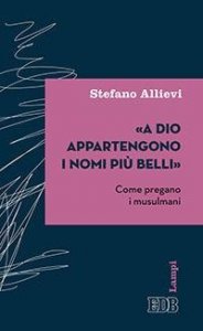&laquo;A Dio appartengono i nomi pi&ugrave; belli&raquo;. Come pregano i musulmani