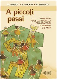 A piccoli passi - Itinerari post-battesimali per genitori e bambini 0-6 anni