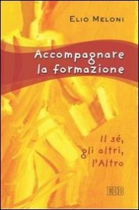 Accompagnare la formazione. Il s&eacute;, gli altri, l'Altro