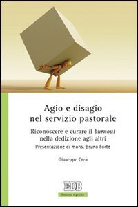 Agio e disagio nel servizio pastorale. Riconoscere e curare il &laquo;burnout&raquo; nella dedizione agli altri