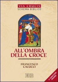 All'ombra della croce - Via crucis. Schema biblico. Ediz. a caratteri grandi