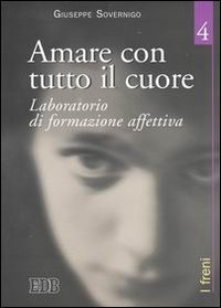 Amare con tutto il cuore. Laboratorio di formazione affettiva. Vol. 4: I freni. - I freni