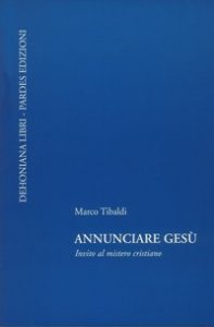 Annunciare Ges&ugrave;. Invito al mistero cristiano