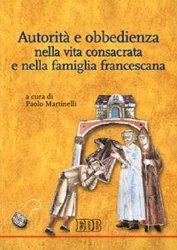 Autorit&agrave; e obbedienza nella vita consacrata e nella famiglia francescana