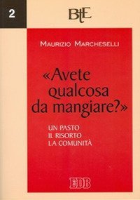 Avete qualcosa da mangiare?&raquo; Un pasto, il risorto, la comunit&agrave;