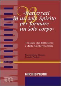 &laquo;Battezzati in un solo spirito per formare un solo corpo&raquo;. Teologia del battesimo e della confermazione
