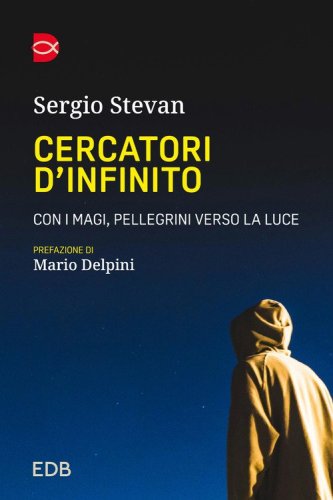 Cercatori d'infinito. Con i magi, pellegrini verso la luce