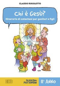 Chi &egrave; Ges&ugrave;? Itinerario di catechesi per genitori e figli. II anno. Quaderno per bambini