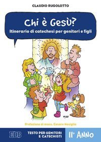 Chi &egrave; Ges&ugrave;? Itinerario di catechesi per genitori e figli. II anno. Testo per genitori e catechisti